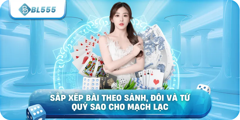 Sắp xếp bài theo sảnh, đôi và tứ quý sao cho mạch lạc